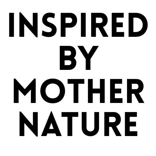 Inspired By Mother Nature